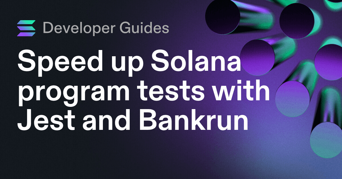 Speed up Solana program tests with Jest and Bankrun