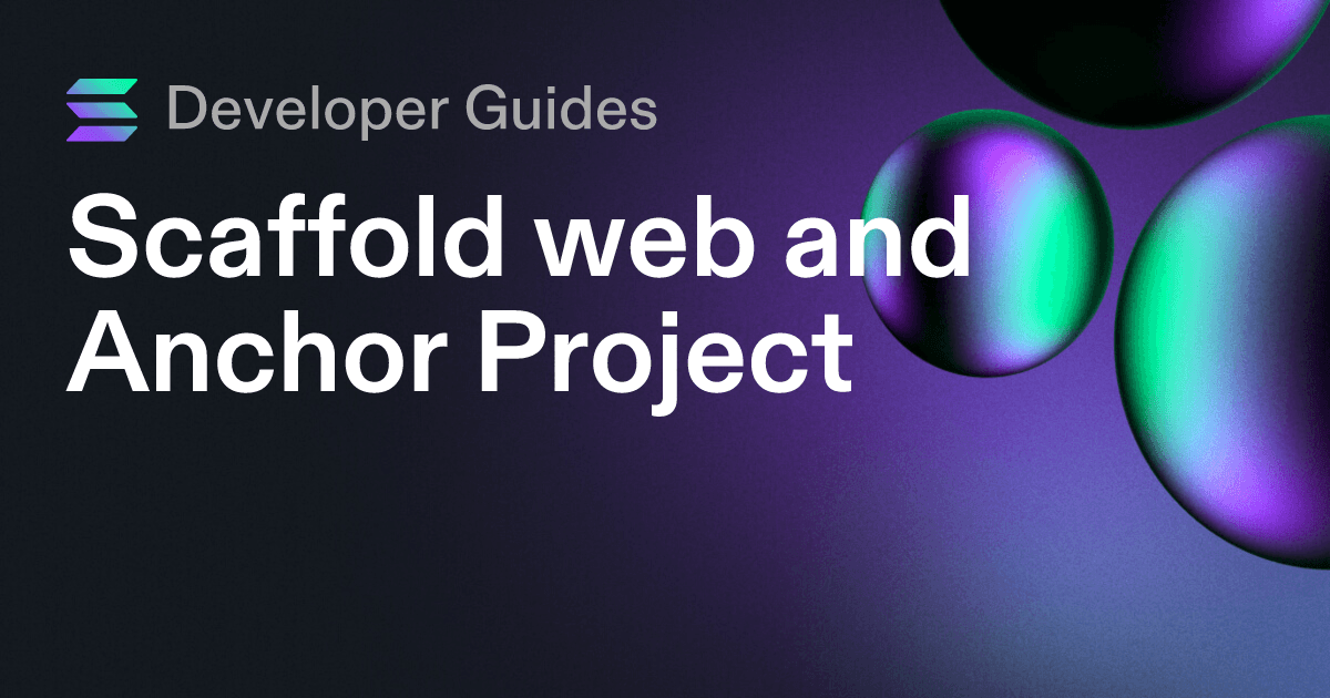 Scaffolding your web and Anchor project on Solana